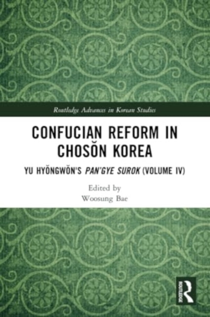 Confucian Reform in Choson Korea : Yu Hyongwon's Pan’gye surok (Volume IV), Paperback / softback Book