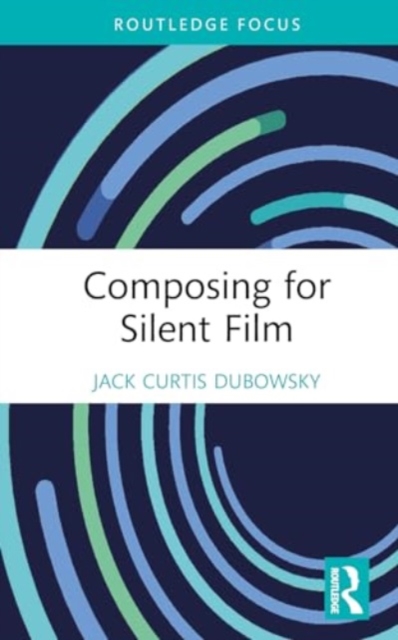 Composing for Silent Film, Hardback Book