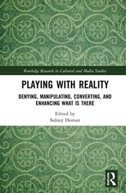 Playing with Reality : Denying, Manipulating, Converting, and Enhancing What Is There, Paperback / softback Book
