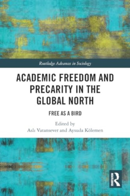 Academic Freedom and Precarity in the Global North : Free as a Bird, Paperback / softback Book