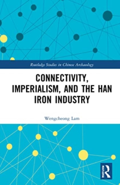 Connectivity, Imperialism, and the Han Iron Industry, Paperback / softback Book