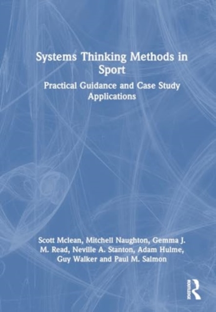 Systems Thinking Methods in Sport : Practical Guidance and Case Study Applications, Hardback Book