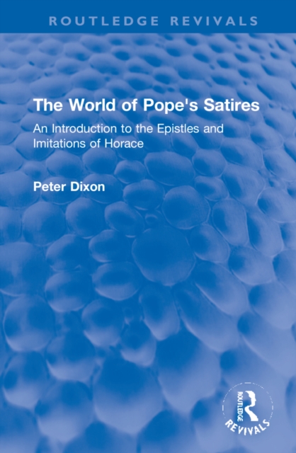 The World of Pope's Satires : An Introduction to the Epistles and Imitations of Horace, Hardback Book