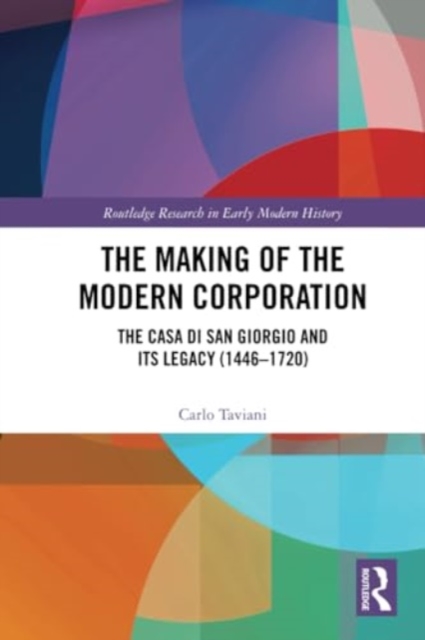 The Making of the Modern Corporation : The Casa di San Giorgio and its Legacy (1446-1720), Paperback / softback Book