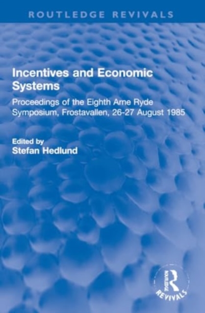 Incentives and Economic Systems : Proceedings of the Eighth Arne Ryde Symposium, Frostavallen, 26-27 August 1985, Paperback / softback Book