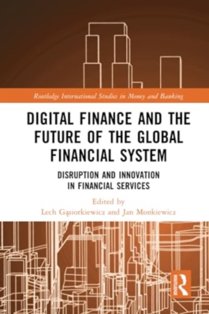 Digital Finance and the Future of the Global Financial System : Disruption and Innovation in Financial Services, Paperback / softback Book