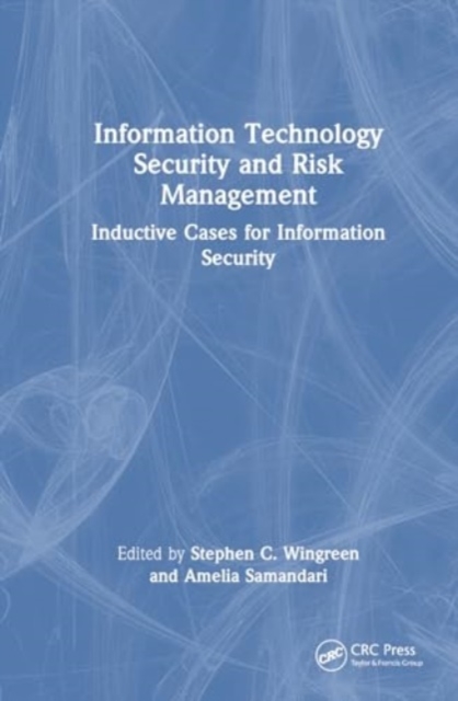 Information Technology Security and Risk Management : Inductive Cases for Information Security, Hardback Book