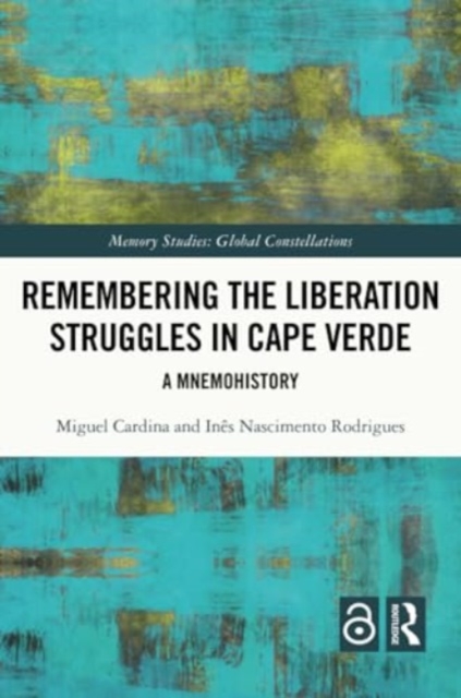 Remembering the Liberation Struggles in Cape Verde : A Mnemohistory, Paperback / softback Book