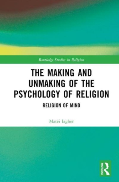 The Making and Unmaking of the Psychology of Religion, Hardback Book