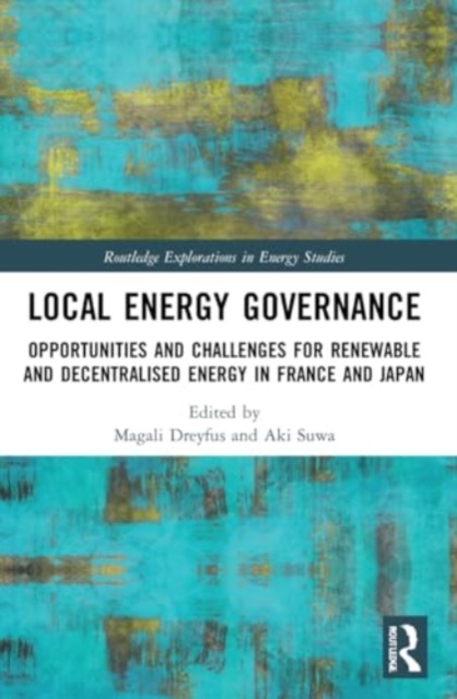 Local Energy Governance : Opportunities and Challenges for Renewable and Decentralised Energy in France and Japan, Paperback / softback Book