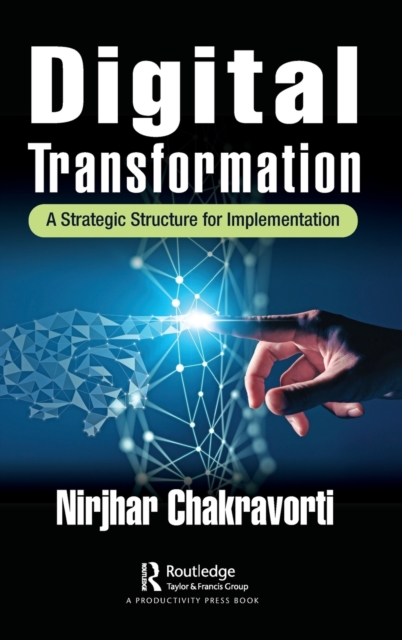 Digital Transformation : A Strategic Structure for Implementation, Hardback Book