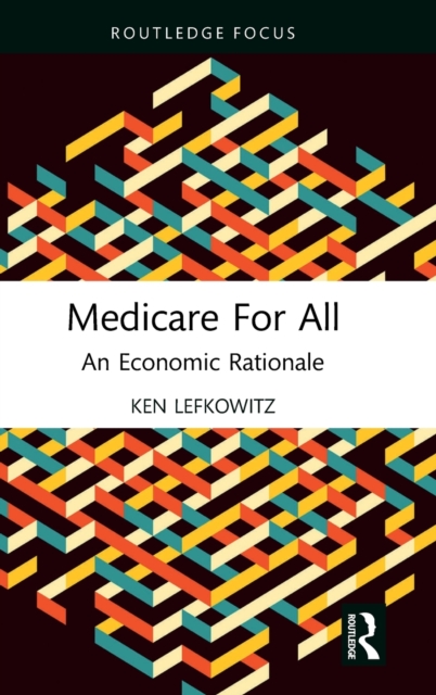Medicare for All : An Economic Rationale, Hardback Book
