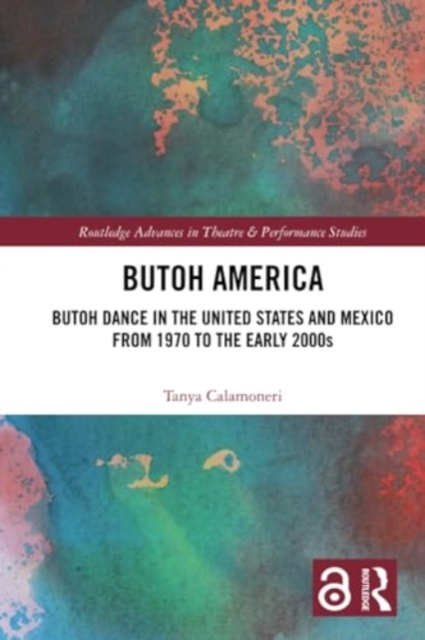 Butoh America : Butoh Dance in the United States and Mexico from 1970 to the early 2000s, Paperback / softback Book