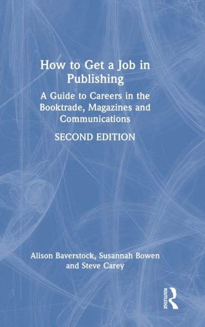 How to Get a Job in Publishing : A Guide to Careers in the Booktrade, Magazines and Communications, Hardback Book