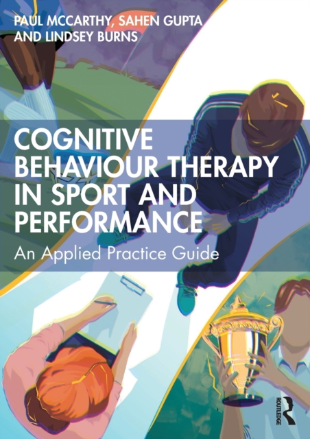 Cognitive Behaviour Therapy in Sport and Performance : An Applied Practice Guide, Paperback / softback Book