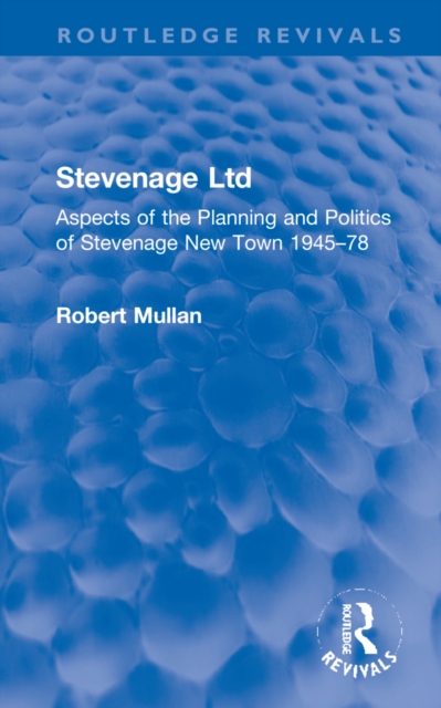 Stevenage Ltd : Aspects of the Planning and Politics of Stevenage New Town 1945-78, Hardback Book