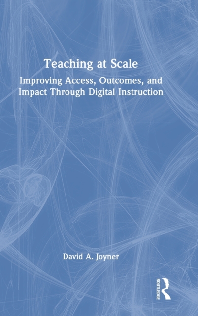 Teaching at Scale : Improving Access, Outcomes, and Impact Through Digital Instruction, Hardback Book