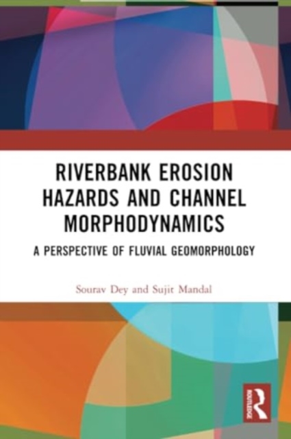 Riverbank Erosion Hazards and Channel Morphodynamics : A Perspective of Fluvial Geomorphology, Paperback / softback Book
