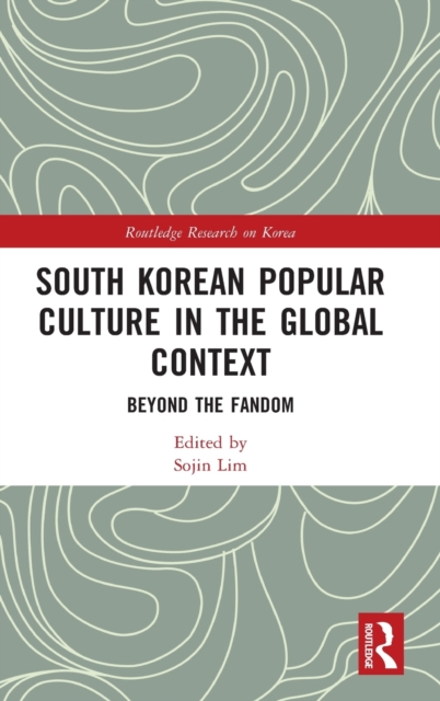 South Korean Popular Culture in the Global Context : Beyond the Fandom, Hardback Book