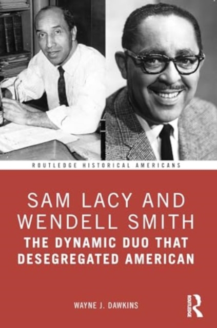 Sam Lacy and Wendell Smith : The Dynamic Duo that Desegregated American Sports, Paperback / softback Book