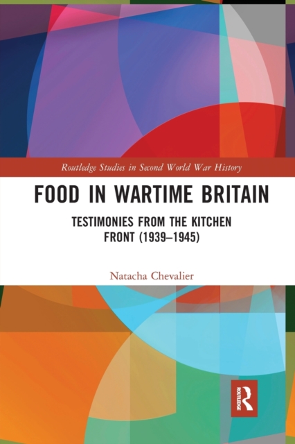 Food in Wartime Britain : Testimonies from the Kitchen Front (1939–1945), Paperback / softback Book
