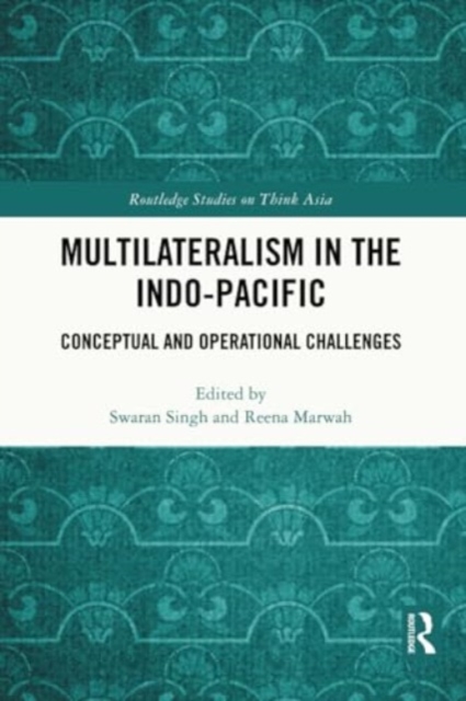 Multilateralism in the Indo-Pacific : Conceptual and Operational Challenges, Paperback / softback Book