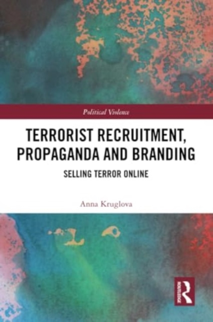 Terrorist Recruitment, Propaganda and Branding : Selling Terror Online, Paperback / softback Book