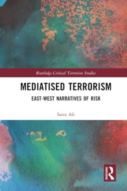 Mediatised Terrorism : East-West Narratives of Risk, Paperback / softback Book