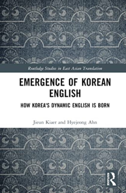 Emergence of Korean English : How Korea's Dynamic English is Born, Hardback Book