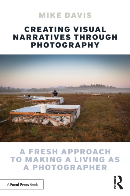 Creating Visual Narratives Through Photography : A Fresh Approach to Making a Living as a Photographer, Paperback / softback Book