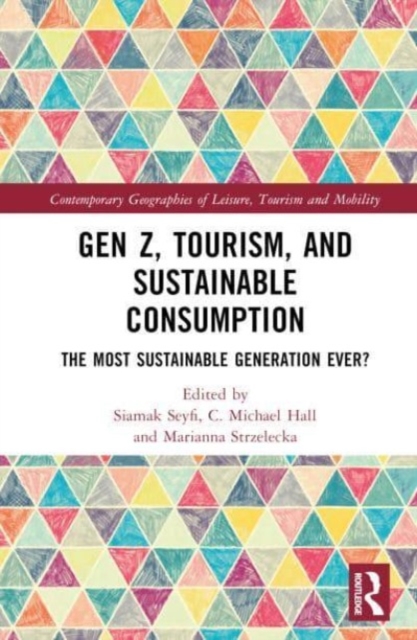 Gen Z, Tourism, and Sustainable Consumption : The Most Sustainable Generation Ever?, Hardback Book