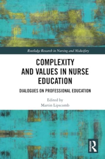 Complexity and Values in Nurse Education : Dialogues on Professional Education, Paperback / softback Book