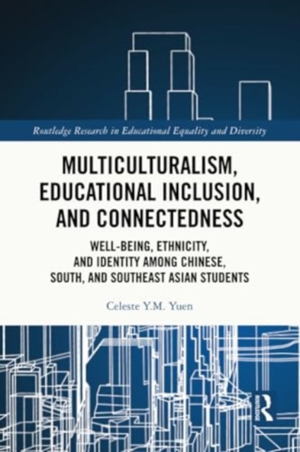 Multiculturalism, Educational Inclusion, and Connectedness : Well-Being, Ethnicity, and Identity among Chinese, South, and Southeast Asian Students, Paperback / softback Book