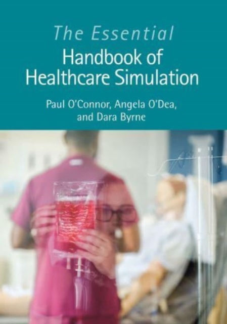 The Essential Handbook of Healthcare Simulation, Paperback / softback Book