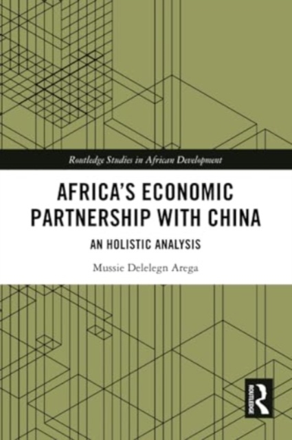 Africa’s Economic Partnership with China : An Holistic Analysis, Paperback / softback Book