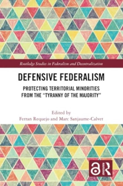Defensive Federalism : Protecting Territorial Minorities from the "Tyranny of the Majority", Paperback / softback Book