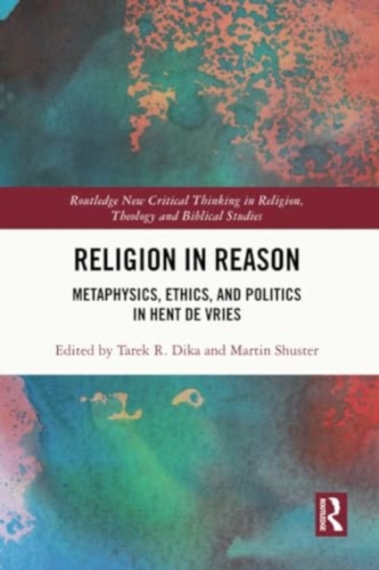 Religion in Reason : Metaphysics, Ethics, and Politics in Hent de Vries, Paperback / softback Book