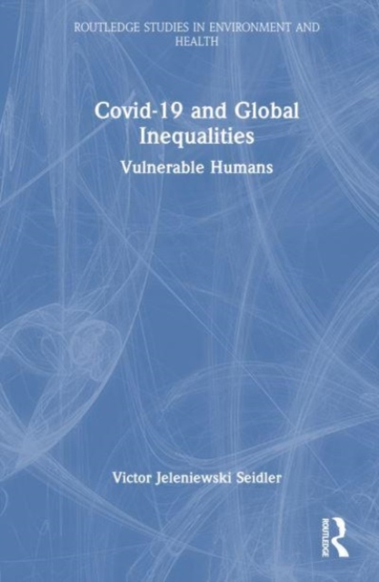Covid-19 and Global Inequalities : Vulnerable Humans, Hardback Book