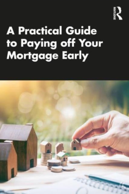 A Practical Guide to Paying off Your Mortgage Early, Paperback / softback Book