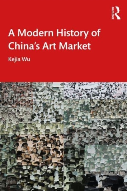A Modern History of China's Art Market, Paperback / softback Book