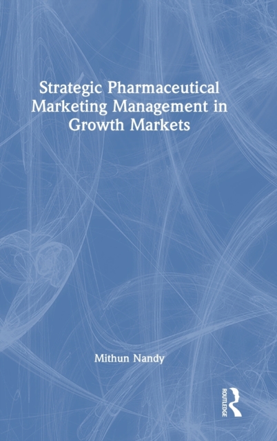 Strategic Pharmaceutical Marketing Management in Growth Markets, Hardback Book