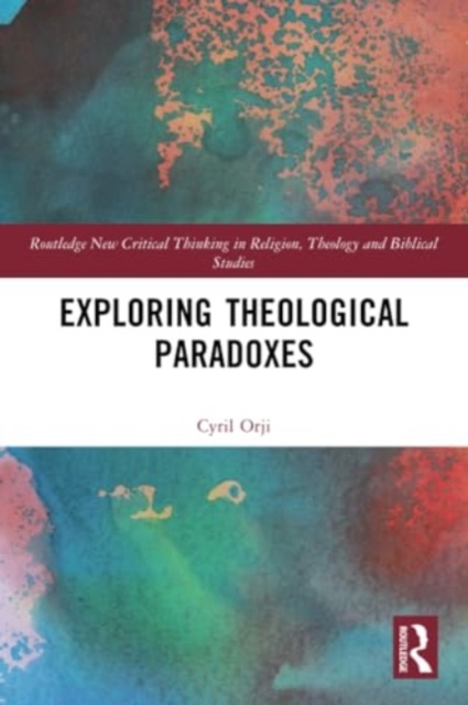 Exploring Theological Paradoxes, Paperback / softback Book
