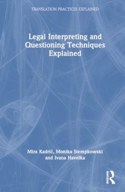 Legal Interpreting and Questioning Techniques Explained, Hardback Book