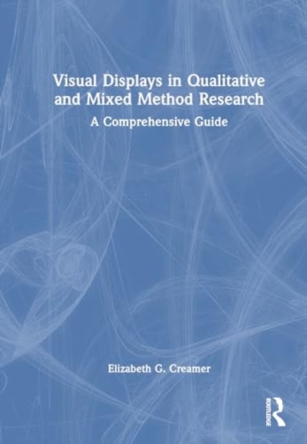 Visual Displays in Qualitative and Mixed Method Research : A Comprehensive Guide, Hardback Book