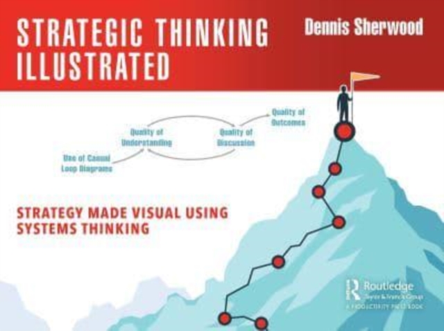 Strategic Thinking Illustrated : Strategy Made Visual Using Systems Thinking, Paperback / softback Book