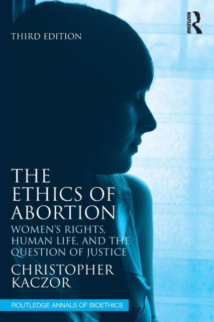 The Ethics of Abortion : Women’s Rights, Human Life, and the Question of Justice, Paperback / softback Book