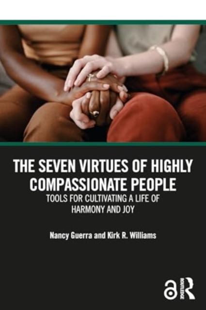 The Seven Virtues of Highly Compassionate People : Tools for Cultivating a Life of Harmony and Joy, Paperback / softback Book