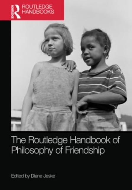 The Routledge Handbook of Philosophy of Friendship, Paperback / softback Book