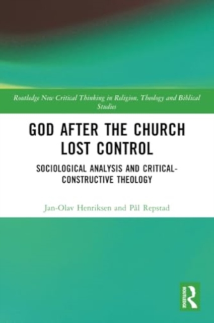 God After the Church Lost Control : Sociological Analysis and Critical-Constructive Theology, Paperback / softback Book