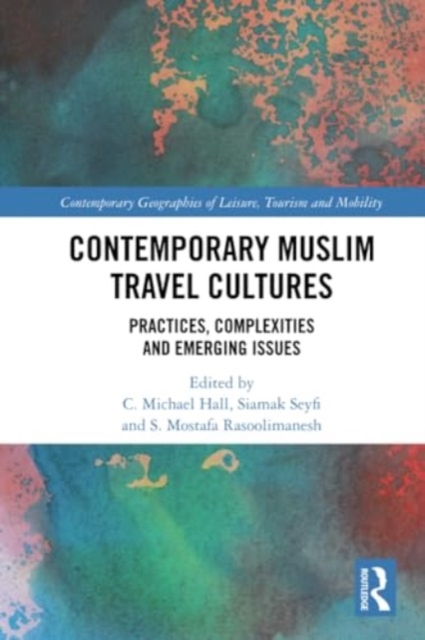 Contemporary Muslim Travel Cultures : Practices, Complexities and Emerging Issues, Paperback / softback Book